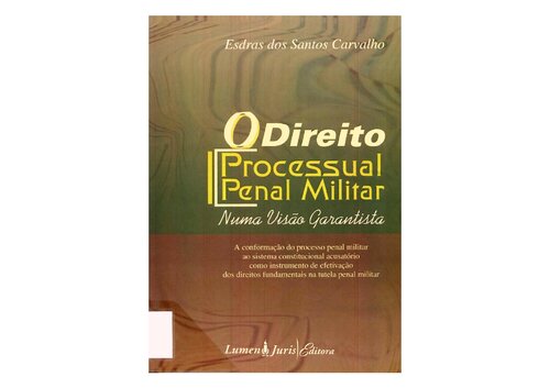 O direito processual penal militar : numa visão garantista : a conformação do processo penal militar ao sistema constitucional acusatório como instrumento de efetivação dos direitos fundamentais na tutela penal militar