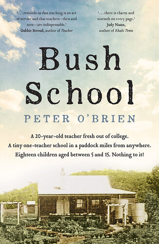 Bush School : a 20-year-old teacher fresh out of college, a tiny one-teacher school in a paddock miles from anywhere, eighteen children aged between 5 and 15 : nothing to it!