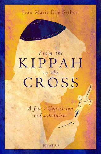 From the Kippah to the Cross: A Jew's Conversion to Catholicism