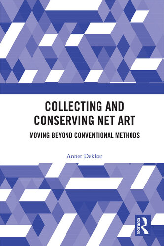 Collecting and Conserving Net Art: Moving beyond Conventional Methods