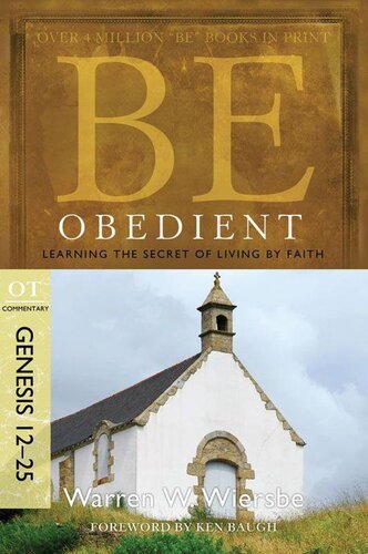 Be Obedient (Genesis 12-24): Learning the Secret of Living by Faith