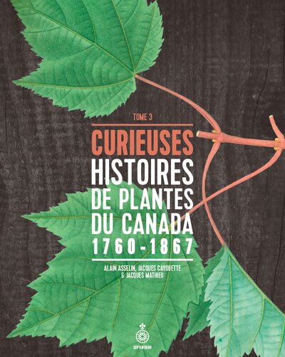 Curieuses histoires de plantes du Canada : 1760-1867