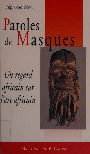 Paroles de masques: un regard africain sur l'art africain