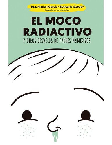 El moco radiactivo: y otros desvelos de padres primerizos (Psicología y salud) (Spanish Edition)