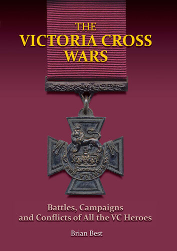 The Victoria Cross Wars: Battles, Campaigns and Conflicts of All the VC Heroes