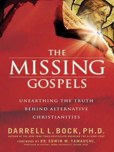 The Missing Gospels: Unearthing the Truth Behind Alternative Christianities