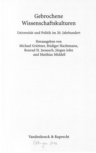 Gebrochene Wissenschaftskulturen : Universotät und Politik im 20. Jahrhundert