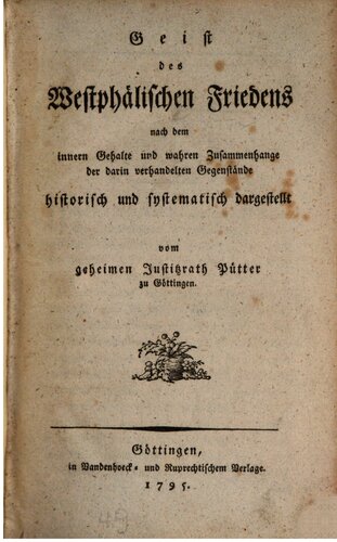 Geist des Westphälischen Friedens: nach dem innern Gehalte und wahren Zusammenhange der darin verhandelten Gegenstände historisch und systematisch dargestellt