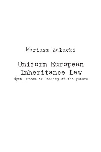 Uniform European Inheritance Law. Myth, Dream or Reality of the Future