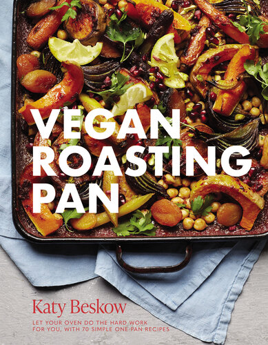 Vegan Roasting Pan: Let Your Oven Do the Hard Work for You, With 70 Simple One-Pan Recipes