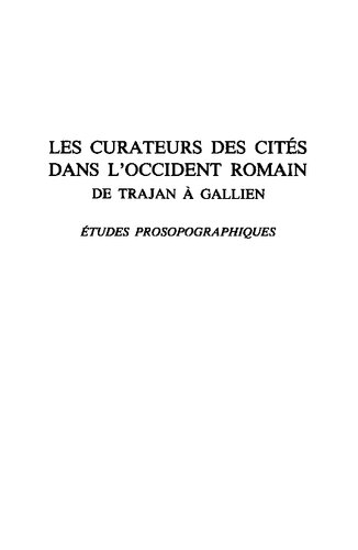 Les curateurs des cités dans l'occident romain de Trajan à Gallien : études prosopographiques