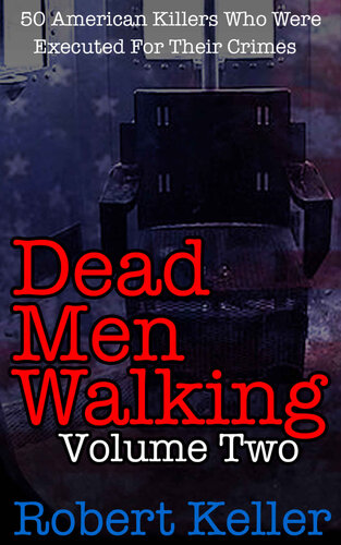 Dead Men Walking Volume 2: 50 American Killers Who Were Executed for Their Crimes