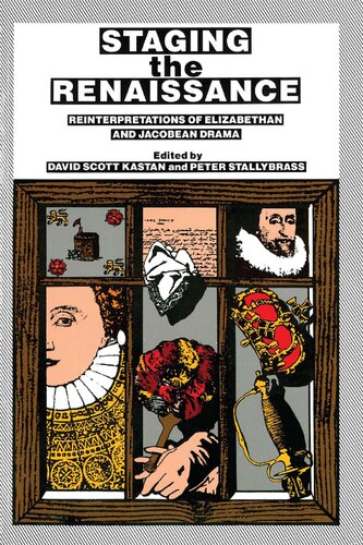 Staging the Renaissance: Reinterpretations of Elizabethan and Jacobean Drama