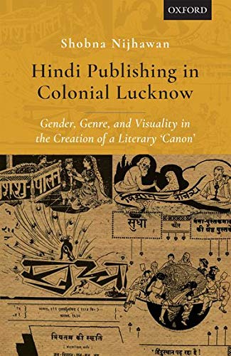 Hindi Publishing in Colonial Lucknow: Gender, Genre, and Visuality in the Creation of a Literary 'Canon'