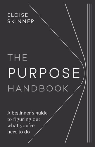 The Purpose Handbook:  A beginner's guide to figuring out what you're here to do