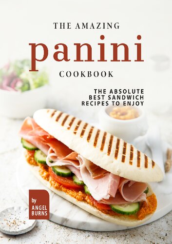 The Amazing Panini Cookbook: The Absolute Best Sandwich Recipes to Enjoy