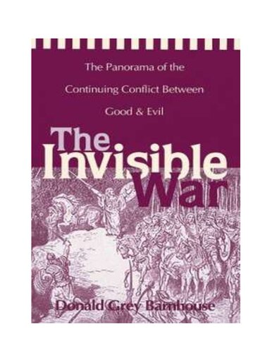 The invisible war : the panorama of the continuing conflict between good & evil