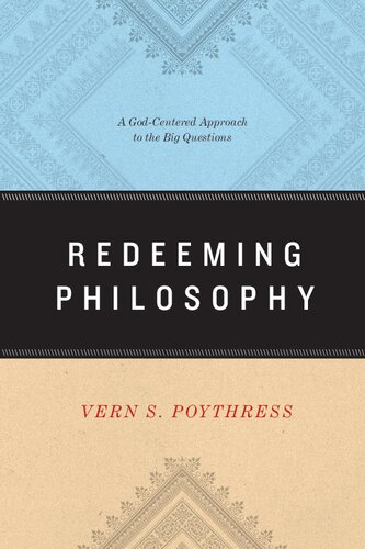 Redeeming Philosophy: A God-Centered Approach to the Big Questions