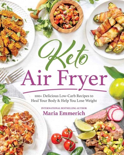 Keto Air Fryer: 100+ Delicious Low-Carb Recipes to Heal Your Body Help You Lose Weight