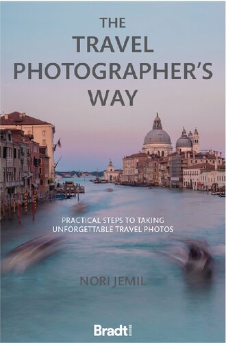 The Travel Photographer's Way: Practical Steps to Taking Unforgettable Travel Photos