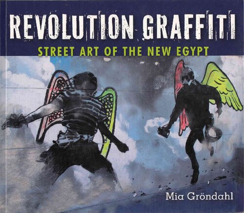 Revolution Graffiti: Street Art of the New Egypt