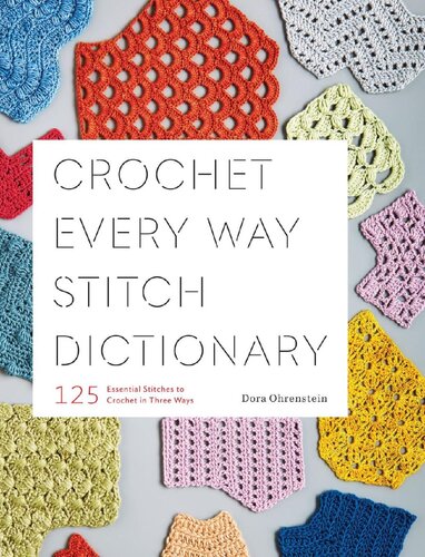 Crochet Every Way Stitch Dictionary: 125 Essential Stitches to Crochet in Three Ways