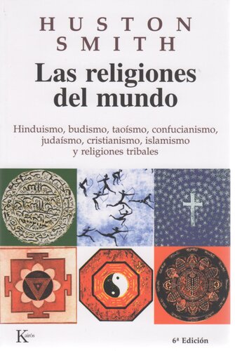 Las religiones del mundo: Hinduismo, budismo, taoísmo, confucianismo, judaísmo, cristianismo, islamismo y religiones tribales