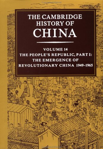 The Cambridge History of China, Vol. 14 : The People's Republic, Part 1: The Emergence of Revolutionary China, 1949-1965