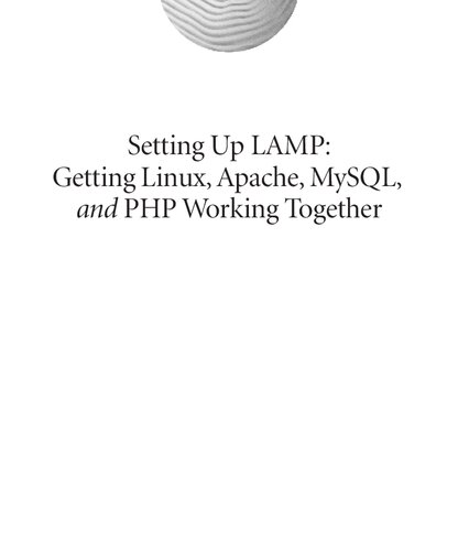 Setting Up LAMP: Getting Linux, Apache, MySQL, and PHP Working Together