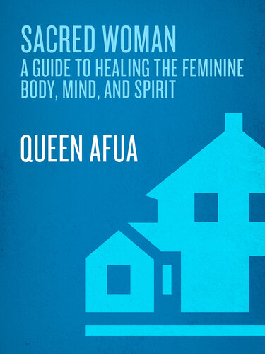 Sacred Woman: A Guide to Healing the Feminine Body, Mind, and Spirit