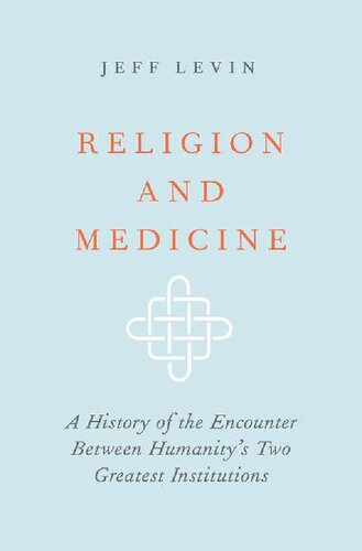 Religion and Medicine: A History of the Encounter Between Humanity's Two Greatest Institutions