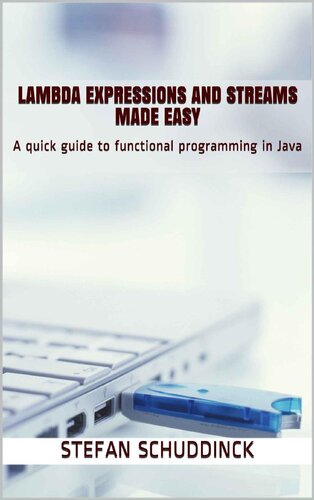 Lambda expressions and streams made easy: A quick guide to functional programming in Java (programming made easy Book 1)