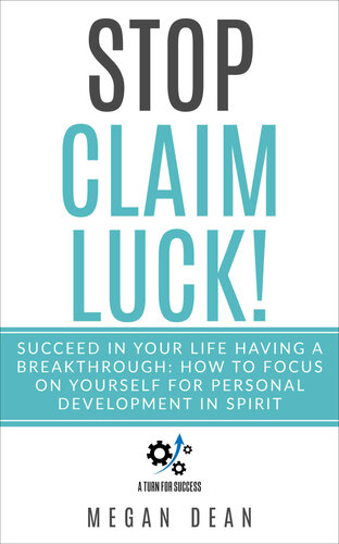 Stop Claim Luck! Succeed in Your Life Having a Breakthrough: How to Focus on Yourself for Personal Development in Spirit