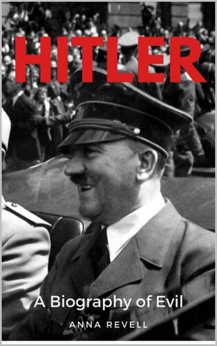 HITLER: A Biography of Evil: The Life and Times of the Most Evil Man in History, Adolf Hitler