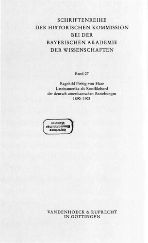 Lateinamerika als Konfliktherd der deutsch-amerikanischen Beziehungen 1890-1903 : vom Beginn d. Panamerikapolitik bis zur Venezuelakrise von 1902/03