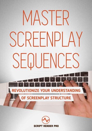 Master Screenplay Sequences: The Ultimate Guide To Making Screenwriting Structure That Much Easier