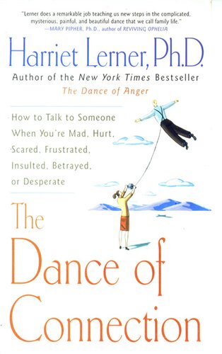 The Dance of Connection: How to Talk to Someone When You're Mad, Hurt, Scared, Frustrated, Insulted, Betrayed, or Desperate