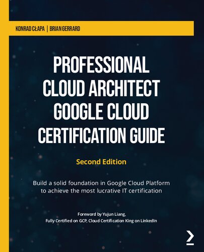 Professional Cloud Architect Google Cloud Certification Guide: Build a solid foundation in Google Cloud Platform to achieve the most lucrative IT certification, 2nd Edition