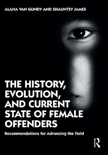 The History, Evolution, and Current State of Female Offenders: Recommendations for Advancing the Field