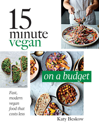 15 Minute Vegan: On a Budget: Fast, Modern Vegan Food That Costs Less