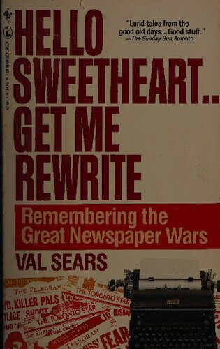 Hello sweetheart-- get me rewrite : remembering the great newspaper wars