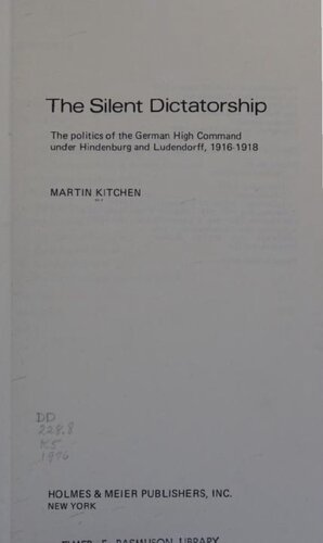 The Silent Dictatorship: The politics of the German High Command under Hindenburg and Ludendorff, 1916-1918