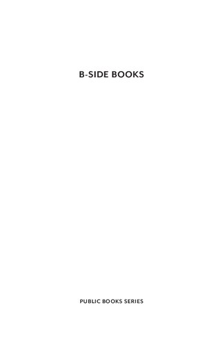 B-Side Books: Essays on Forgotten Favorites (Public Books Series)