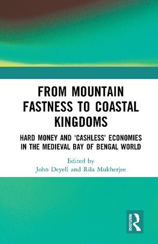 From Mountain Fastness to Coastal Kingdoms. Hard Money and ‘Cashless’ Economies in the Medieval Bay of Bengal World