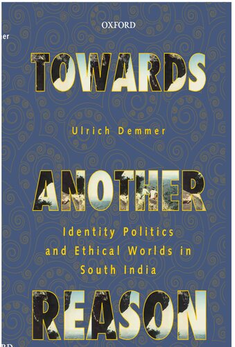 Towards Another Reason: Identity Politics and Ethical Worlds in South India