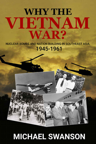 Why The Vietnam War?: Nuclear Bombs and Nation Building in Southeast Asia, 1945-1961