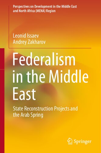 Federalism in the Middle East: State Reconstruction Projects and the Arab Spring (Perspectives on Development in the Middle East and North Africa (MENA) Region)