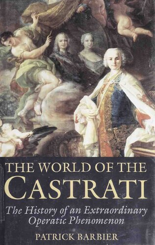 The World of the Castrati: The History of an Extraordinary Operatic Phenomenon