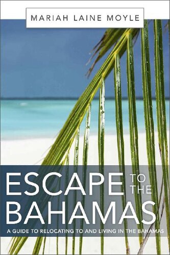 ESCAPE TO THE BAHAMAS: A Guide to Relocating to and Living in the Bahamas