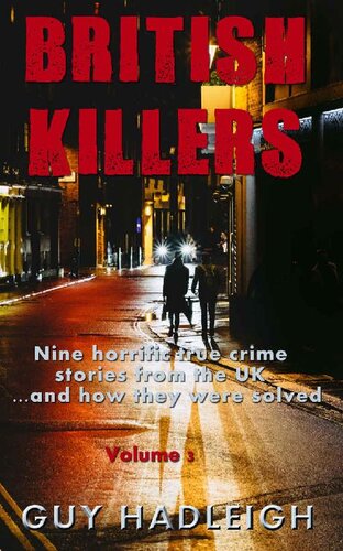 British Killers - Volume 3: Nine Horrific True Crime Stories From The UK...And How They Were Solved